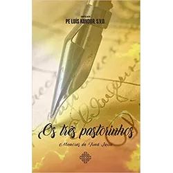 OS TRÊS PASTORINHOS MEMÓRIAS DA IRMÃ LUCIA - 97865... - Benedictus Livraria Católica