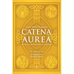 Livro : Catena Aurea - Vol. 3 - Evangelho De São Lucas - 26906 - Betânia Loja Catolica 