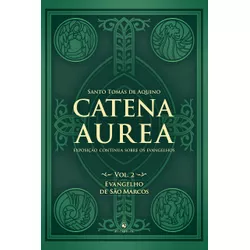 Livro : Catena Aurea - Vol. 2 - Evangelho de São Marcos - 24183 - Betânia Loja Catolica 