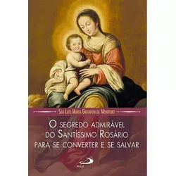 Livro- O Segredo Admirável do Santíssimo Rosário: Para se Converter e se Salvar ... - Betânia Loja Catolica 