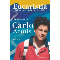 Eucaristia, minha estrada para o Céu - Biografia de Carlo Acutis (Português) - 2... - Betânia Loja Catolica 