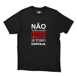 Camiseta Não Tomo Juízo Porque Já Tomo Cerveja - CAPITÃO PIRATA
