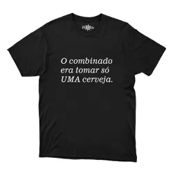 Camiseta o Combinado Era Tomar Só Uma Cerveja - CAPITÃO PIRATA