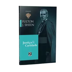 Livro : Justiça e Caridade - Fulton Sheen - 26943 - Betânia Loja Catolica 