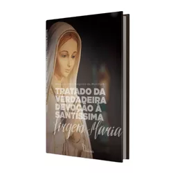 Livro : Tratado da verdadeira devoção à Santíssima Virgem Maria - 27455 - Betânia Loja Catolica 