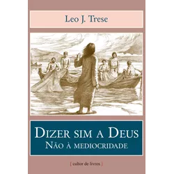 Livro : Dizer sim a Deus - Não à mediocridade - 24903 - Betânia Loja Catolica 