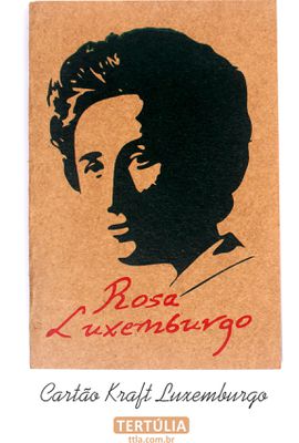 CARTÃO - Rosa Luxemburgo (liberdade) - Tertúlia Produtos Literários