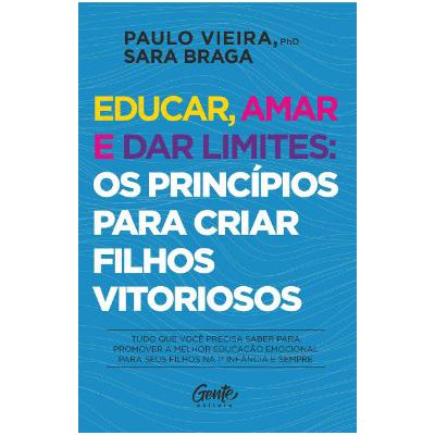 Educar, amar e dar limites: os princípios para criar filhos vitoriosos: Tudo que você precisa saber para promover a melhor educação emocional para seus filhos na 1ª infância e sempre