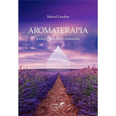 AROMATERAPIA - A CURA PELOS ÓLEOS ESSENCIAIS