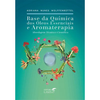 BASE DA QUÍMICA DOS ÓLEOS ESSENCIAIS E AROMATERAPIA - 3ª EDIÇÃO