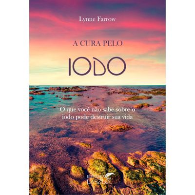 A CURA PELO IODO - O QUE VOCÊ NÃO SABE SOBRE O IODO PODE DESTRUIR A SUA VIDA