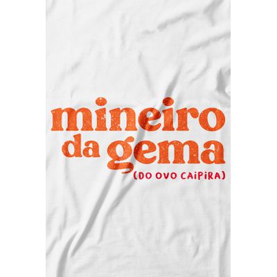 Camiseta Mineiro da Gema. 100% algodão, 100% Minas Gerais.