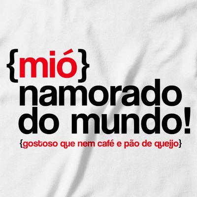 Camiseta Mió Namorado do Mundo. 100% algodão, 100% Minas Gerais.