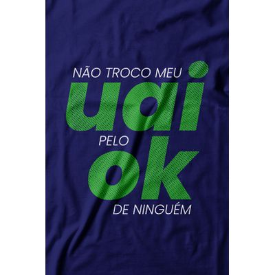 Camiseta Não Troco Meu Uai. 100% algodão, 100% Minas Gerais.