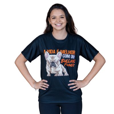 CAMISETA A VIDA É MELHOR COM BULDOGUE FRANCÊS - IDR DOG SHOP