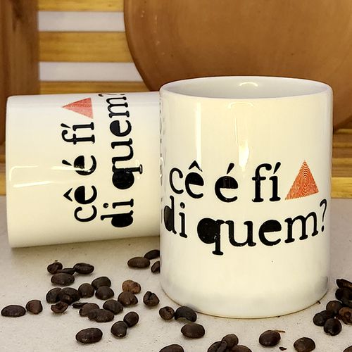 Caneca Cê é Fí di Quem? - CAN020 - Cascafina