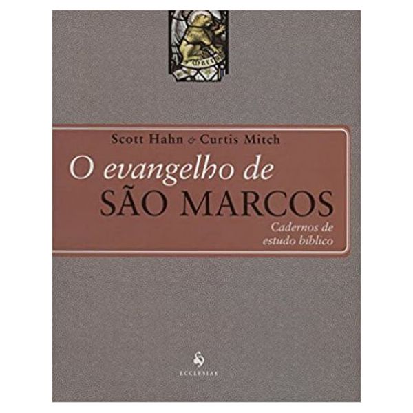 O EVANGELHO DE SÃO MARCOS CADERNOS DE ESTUDO BÍBLICO - Scott Hahn