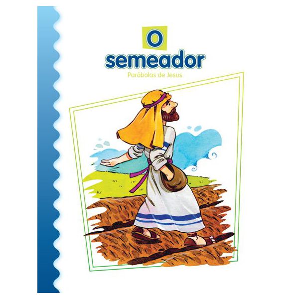 O SEMEADOR - Coleção Parábolas de Jesus