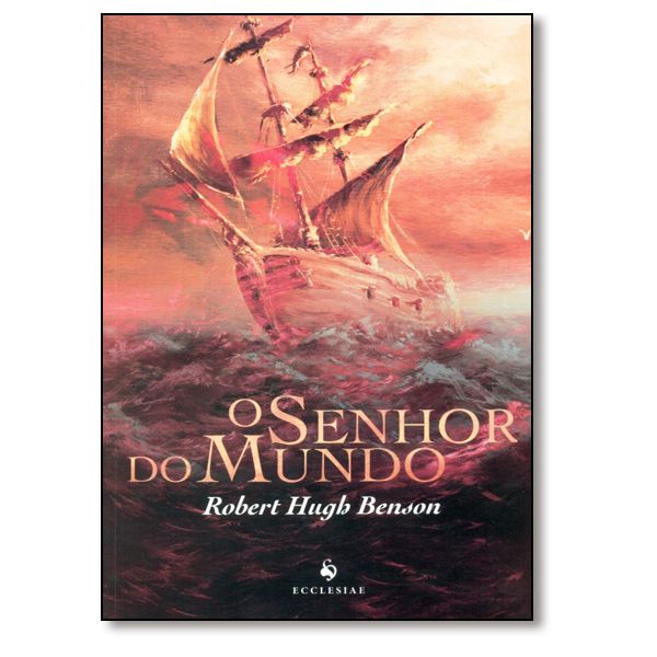 O SENHOR DO MUNDO - Robert Hugh Benson