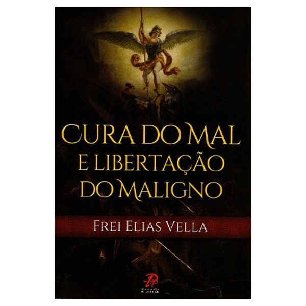 CURA DO MAL E LIBERTAÇAO DO MALIGNO - Frei Elias Vella