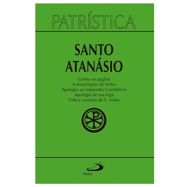 PATRÍSTICA (VOL.18):CONTRA OS PAGÃOS/ A ENCARNAÇÃO DO VERBO / APOLOGIA AO IMPERADOR CONSTANCIO /APOLOGI SANTO ATANASIO