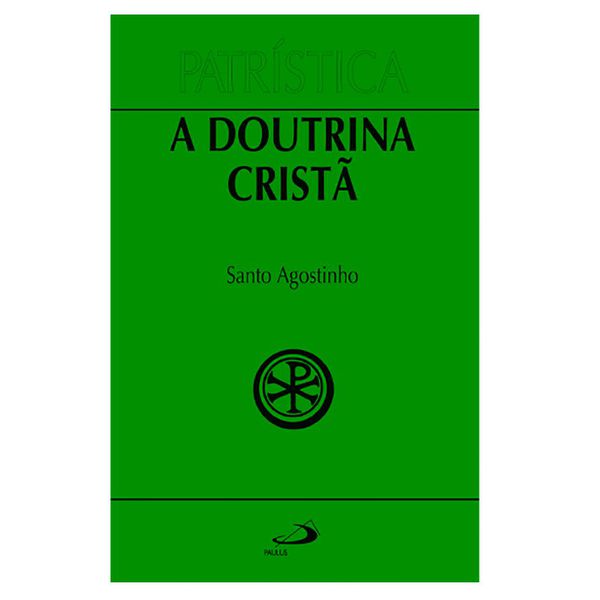 PATRISTICA A DOUTRINA CRISTA - MANUAL DE EXEGESE E FORMAÇAO CRISTÃ - VOL 17- SANTO AGOSTINHO