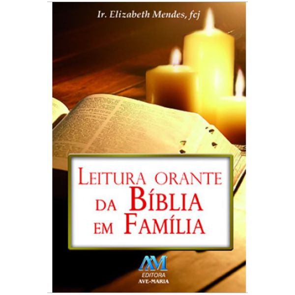 LEITURA ORANTE DA BÍBLIA EM FAMILIA -IRMÃ ELIZABETH MENDES, FCJ