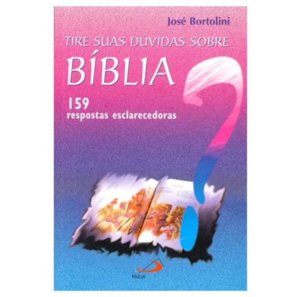 TIRE SUAS DUVIDAS SOBRE BIBLIA -PE. JOSE BORTOLINI