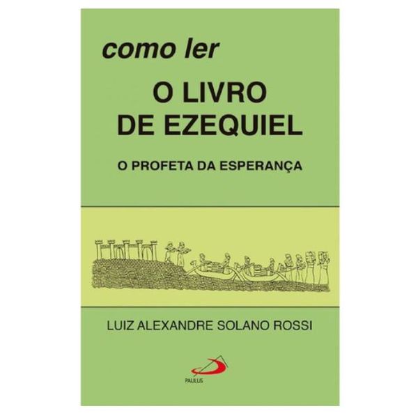 *COMO LER O LIVRO DE EZEQUIEL - Luiz Alexandre Solano Rossi