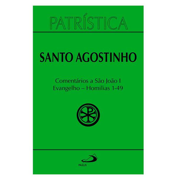 PATRÍSTICA COMENTÁRIOS A SÃO JOÃO VOL 1 EVANGELHO HOMILIAS 1-49