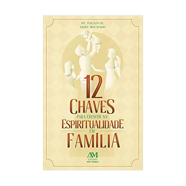 12 CHAVES PARA CRESCER NA ESPIRITUALIDADE EM FAMÍLIA 