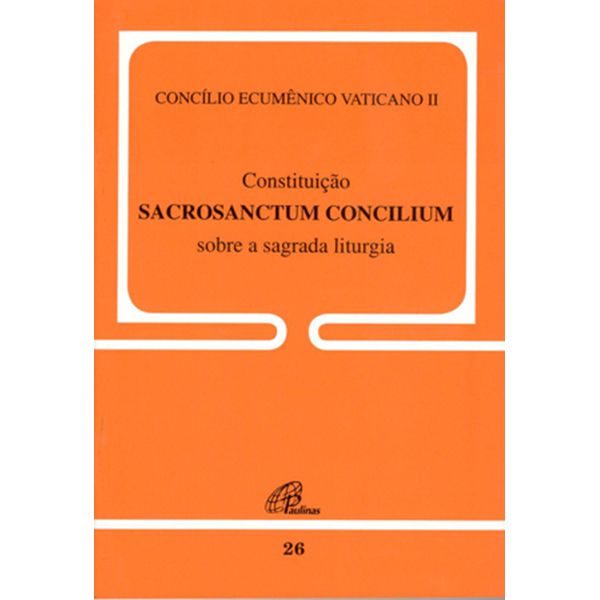 CONSTITUIÇÃO SACROSANCTUM CONCILIUM - SOBRE A SAGRADA LITURGIA DOC. 26