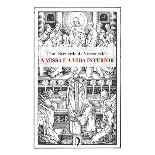 A MISSA E A VIDA INTERIOR - DOM BERNARDO DE VASCONCELOS