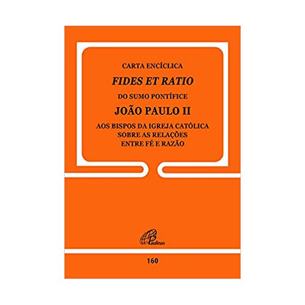 DOC 160 - CARTA ENCÍCLICA - FIDES ET RATIO - DO SUMO PONTÍFICE JOÃO PAULO II