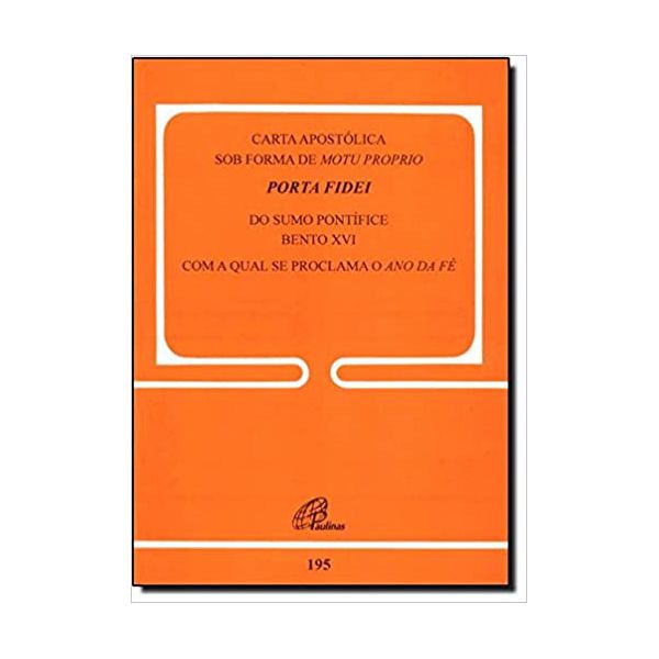 DOC 195 - CARTA APOSTÓLICA SOB FORMA DE MOTU PROPRIO - PORTA FIDEI - DO SUMO PONTÍFICE BENTO XVI - COM A QUAL SE PROCLAMA O ANO DA FÉ