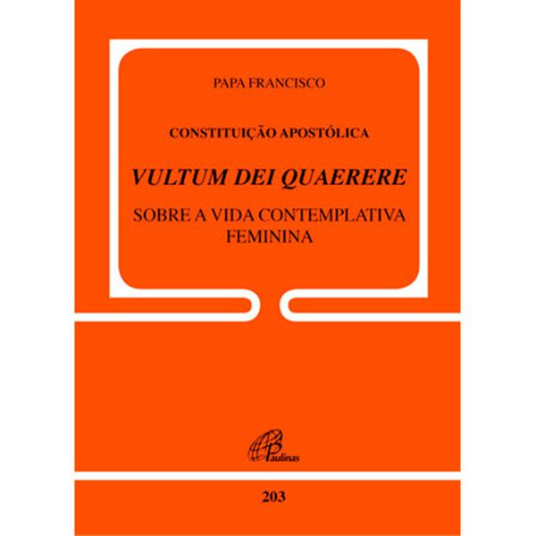 DOC 203 - CONSTITUIÇÃO APOSTÓLICA VOLTUM DEI QUAERERE - SOBRE A VIDA CONTEMPLATIVA FEMININA - PAPA FRANCISCO