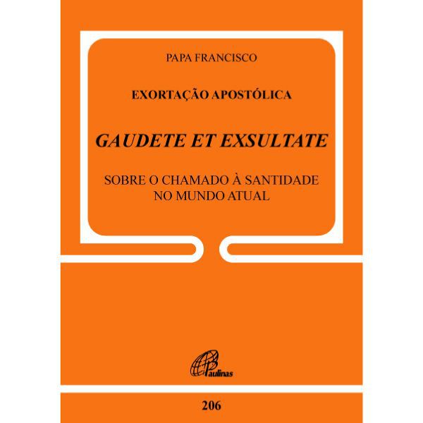 DOC 206 - EXORTAÇÃO APOSTÓLICA - GAUDETE ET EXSULTATE - SOBRE O CHAMADO À SANTIDADE NO MUNDO ATUAL