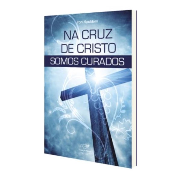 LIVRO NA CRUZ DE CRISTO SOMOS CURADOS- IRONI SPULDARO