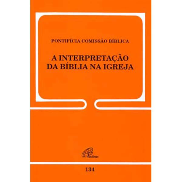 PONTÍFICIA COMISSÃO BÍBLICA - A INTERPRETAÇÃO DA BÍBLICA NA IGREJA 