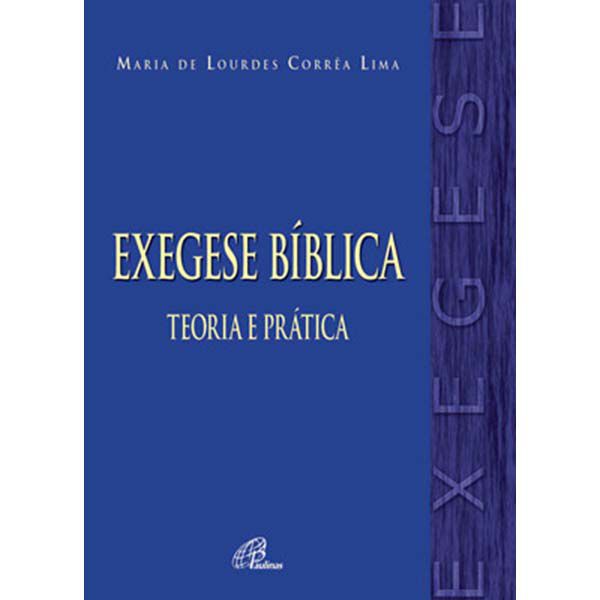 EXEGESE BÍBLICA: TEOROIA E PRÁTICA - Maria de Lourdes Corrêa Lima