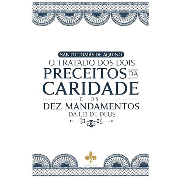 O TRATADO DOS DOIS PRECEITOS DA CARIDADE E OS DEZ MANDAMENTOS Santo Tomás de Aquino