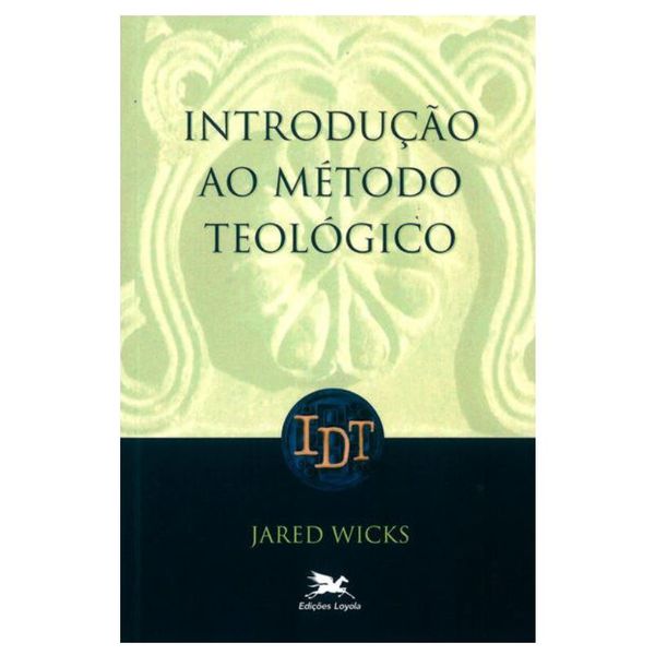 INTRODUÇÃO AO MÉTODO TEOLÓGICO - Jared Wicks