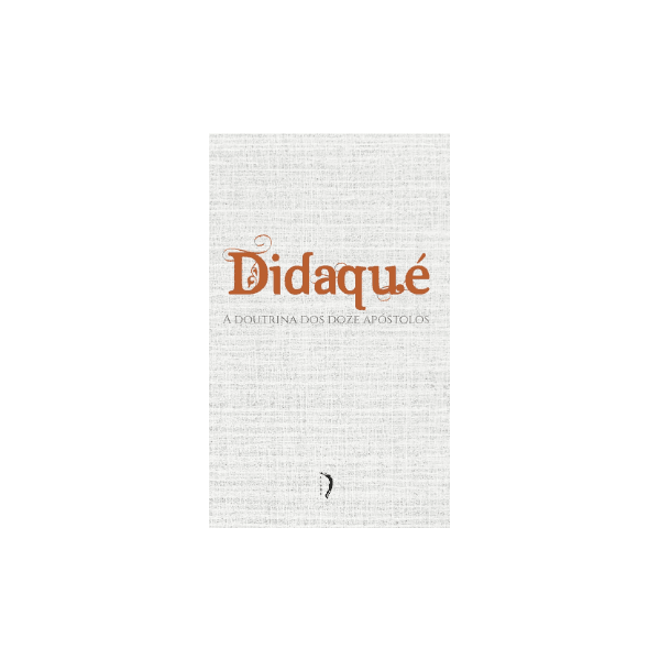 LIVRO DIDAQUE - A DOUTRINA DOS DOZE APÓSTOLOS