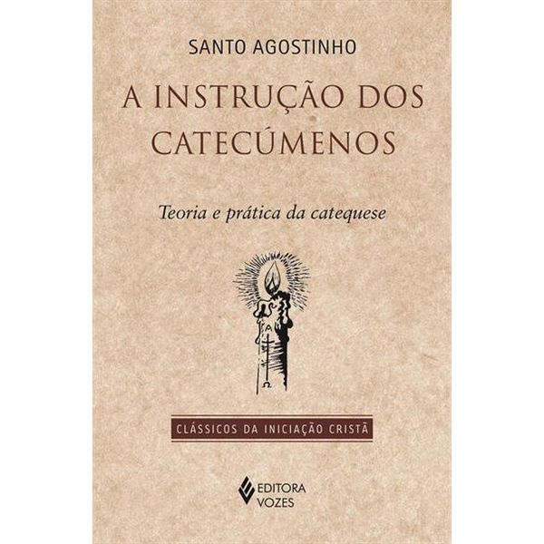 A INSTRUÇÃO DOS CATECÚMENOS - SANTO AGOSTINHO