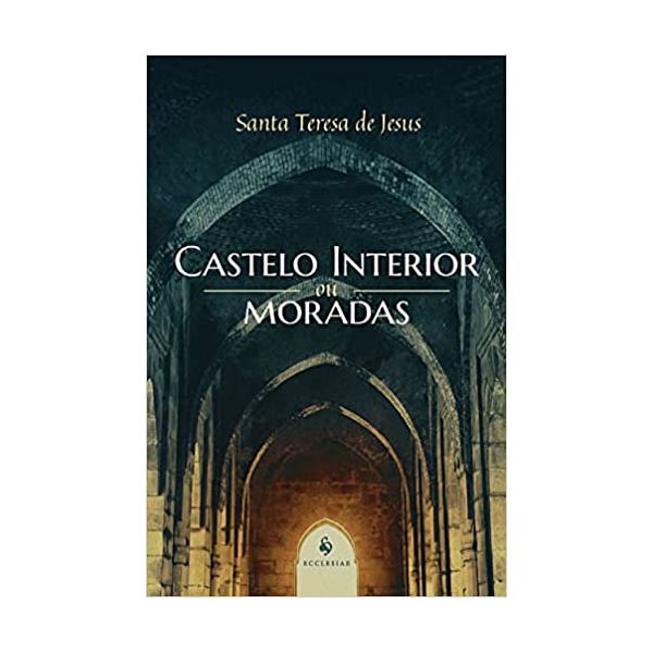 CASTELO INTERIOR OU MORADAS - SANTA TERESA DE JESUS