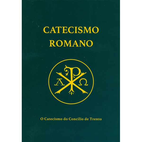 CATECISMO ROMANO - O CATECISMO DO CONCÍLIO DE TRENTO