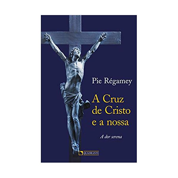 A CRUZ DE CRISTO E A NOSSA - A DOE SERENA