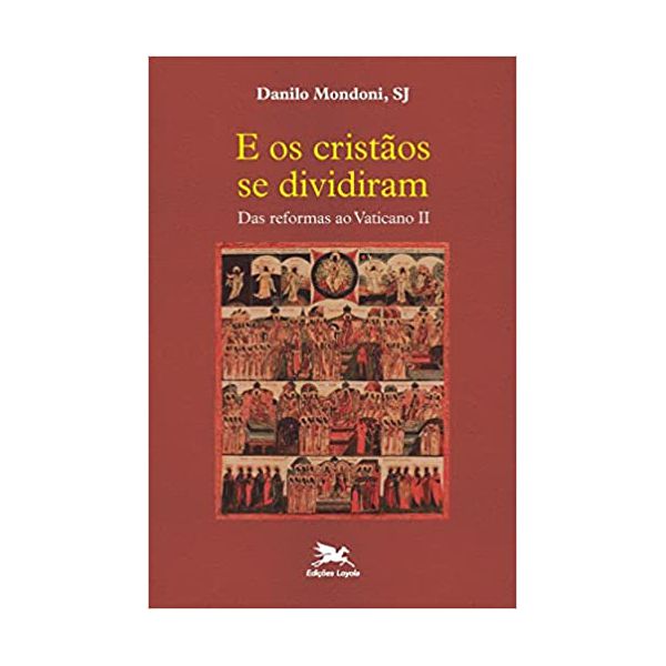 E OS CRISTÃOS SE DIVIDIRAM - DAS REFORMAS AO VATICANO II