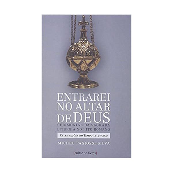 ENTRAREI NO ALTAR DE DEUS - VOLUME II - CELEBRAÇÕES DO TEMPO LITÚRGICO