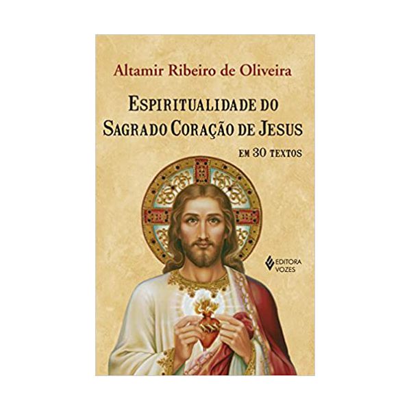 ESPIRITUALIDADE DO SAGRADO CORAÇÃO DE JESUS EM 30 TEXTOS